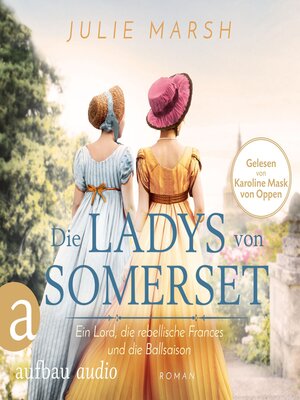 cover image of Die Ladys von Somerset--Ein Lord, die rebellische Frances und die Ballsaison